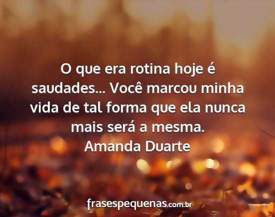 Amanda Duarte - O que era rotina hoje é saudades... Você marcou...