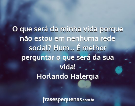 Horlando Halergia - O que será da minha vida porque não estou em...