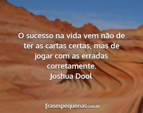 Joshua Dool - O sucesso na vida vem não de ter as cartas...