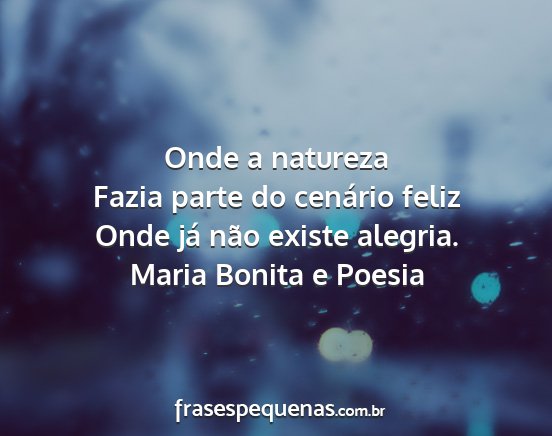 Maria Bonita e Poesia - Onde a natureza Fazia parte do cenário feliz...