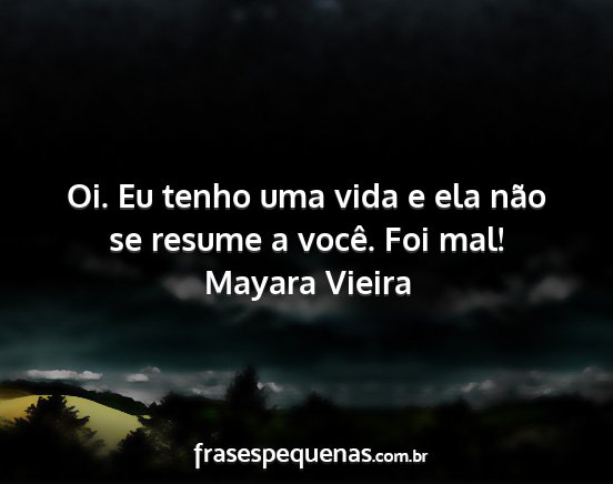Mayara Vieira - Oi. Eu tenho uma vida e ela não se resume a...