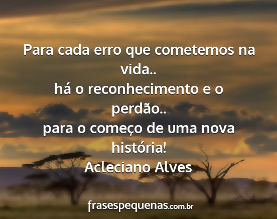 Acleciano Alves - Para cada erro que cometemos na vida.. há o...