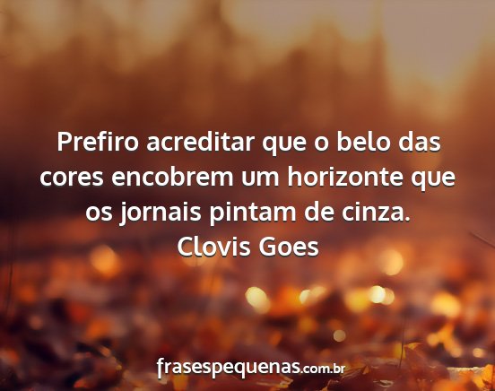 Clovis Goes - Prefiro acreditar que o belo das cores encobrem...