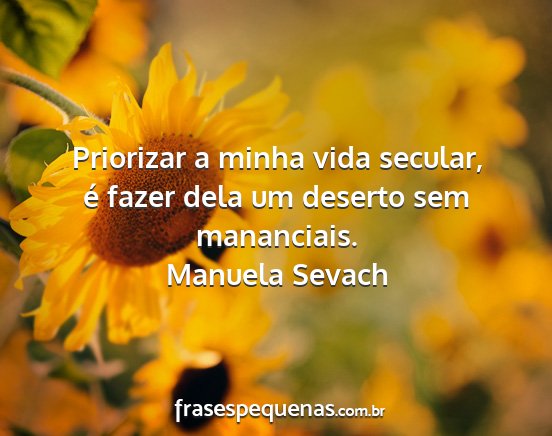 Manuela Sevach - Priorizar a minha vida secular, é fazer dela um...