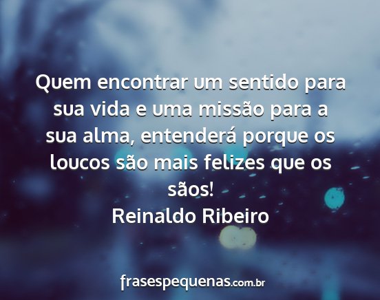 Reinaldo Ribeiro - Quem encontrar um sentido para sua vida e uma...