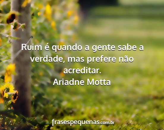 Ariadne Motta - Ruim é quando a gente sabe a verdade, mas...