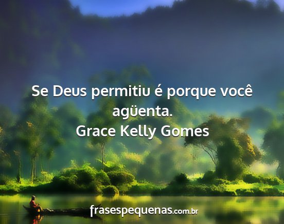 Grace Kelly Gomes - Se Deus permitiu é porque você agüenta....