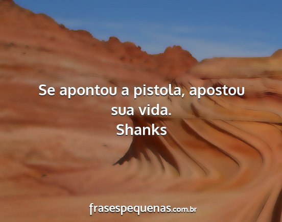 Shanks - Se apontou a pistola, apostou sua vida....
