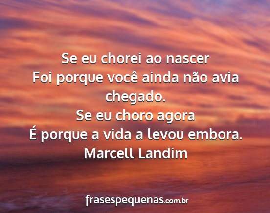 Marcell Landim - Se eu chorei ao nascer Foi porque você ainda...