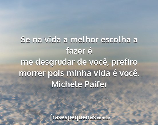 Michele Paifer - Se na vida a melhor escolha a fazer é me...