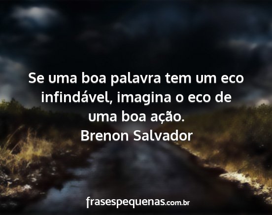 Brenon Salvador - Se uma boa palavra tem um eco infindável,...