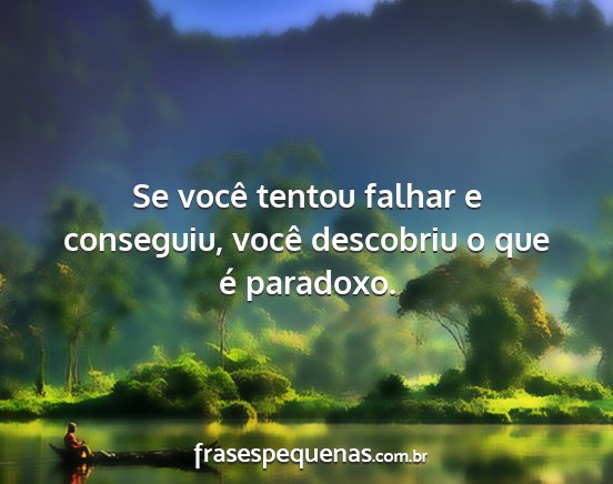 Se você tentou falhar e conseguiu, você...