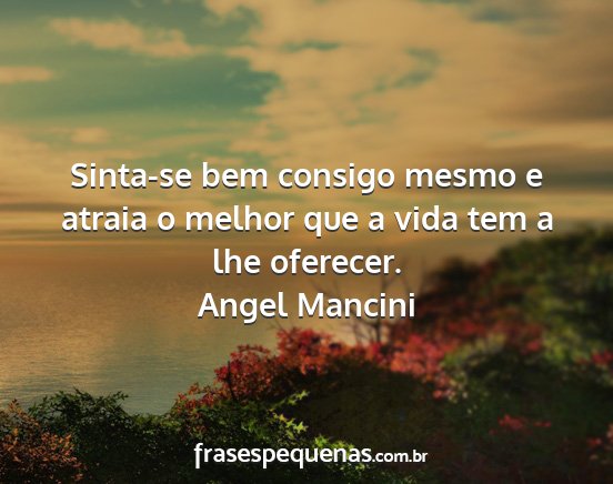 Angel Mancini - Sinta-se bem consigo mesmo e atraia o melhor que...
