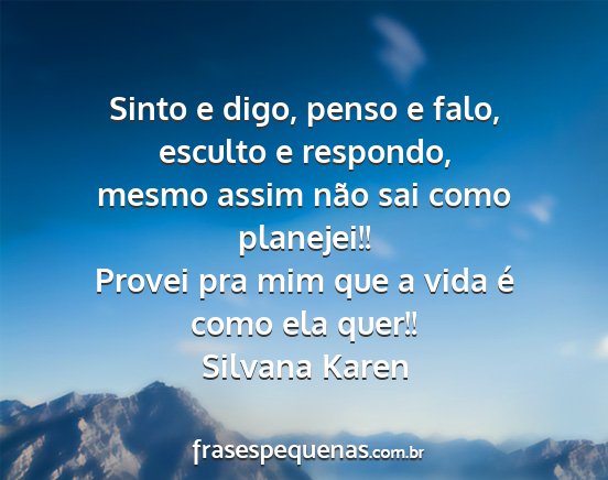 Silvana Karen - Sinto e digo, penso e falo, esculto e respondo,...