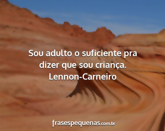 Lennon-Carneiro - Sou adulto o suficiente pra dizer que sou...
