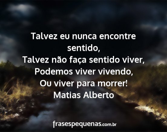 Matias Alberto - Talvez eu nunca encontre sentido, Talvez não...