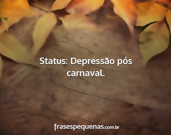 Status: Depressão pós carnaval....