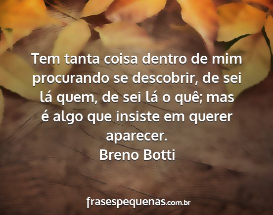 Breno Botti - Tem tanta coisa dentro de mim procurando se...