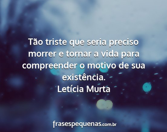 Letícia Murta - Tão triste que seria preciso morrer e tornar a...