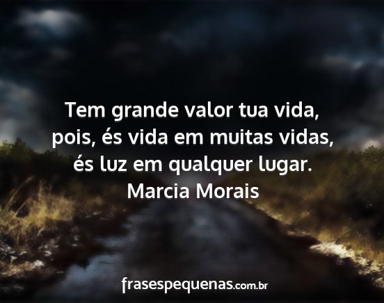 Marcia Morais - Tem grande valor tua vida, pois, és vida em...