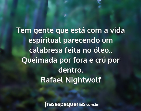 Rafael Nightwolf - Tem gente que está com a vida espiritual...