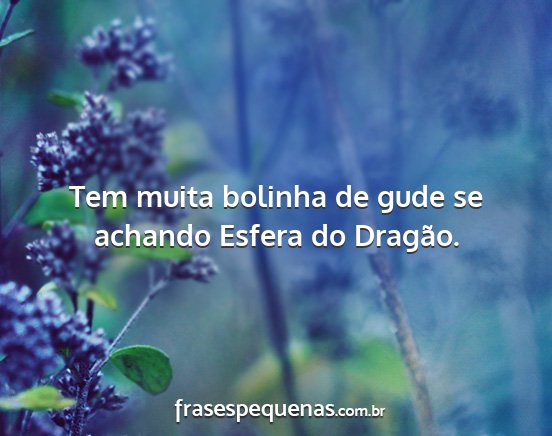 Tem muita bolinha de gude se achando Esfera do...