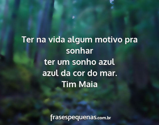 Tim Maia - Ter na vida algum motivo pra sonhar ter um sonho...