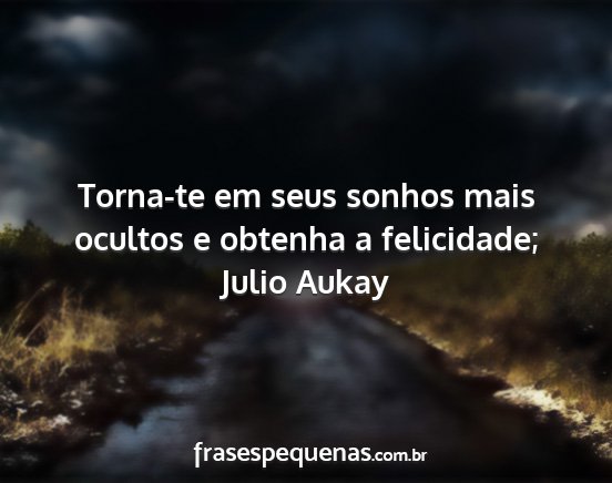 Julio Aukay - Torna-te em seus sonhos mais ocultos e obtenha a...
