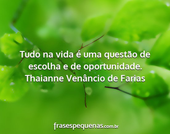 Thaianne Venâncio de Farias - Tudo na vida é uma questão de escolha e de...