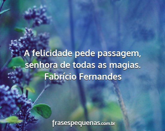 Fabrício Fernandes - A felicidade pede passagem, senhora de todas as...