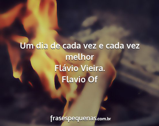 Flavio Of - Um dia de cada vez e cada vez melhor Flávio...