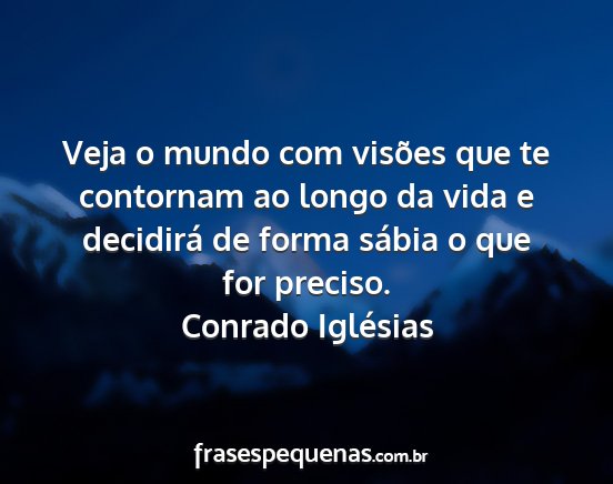 Conrado Iglésias - Veja o mundo com visões que te contornam ao...