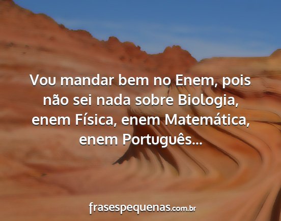 Vou mandar bem no Enem, pois não sei nada sobre...