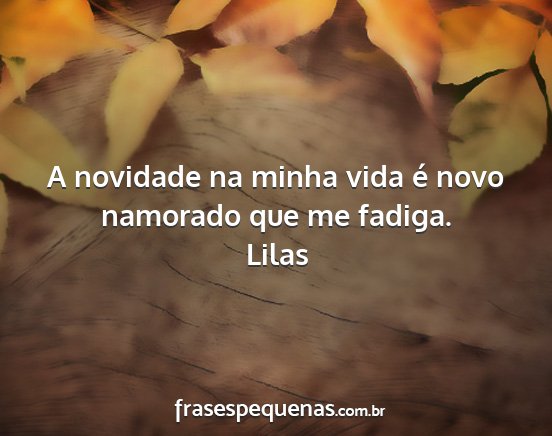 Lilas - A novidade na minha vida é novo namorado que me...